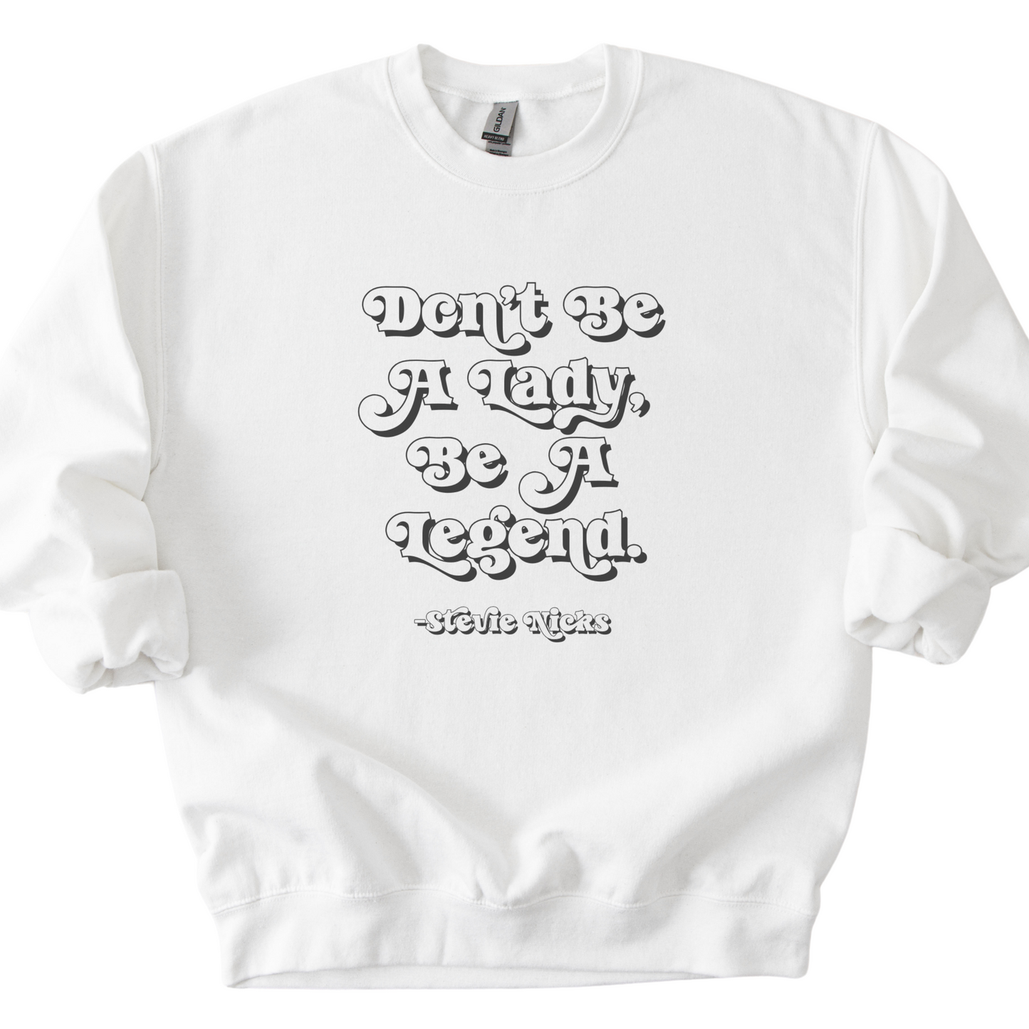 Don't Be A Lady, Be A Legend Sweatshirt