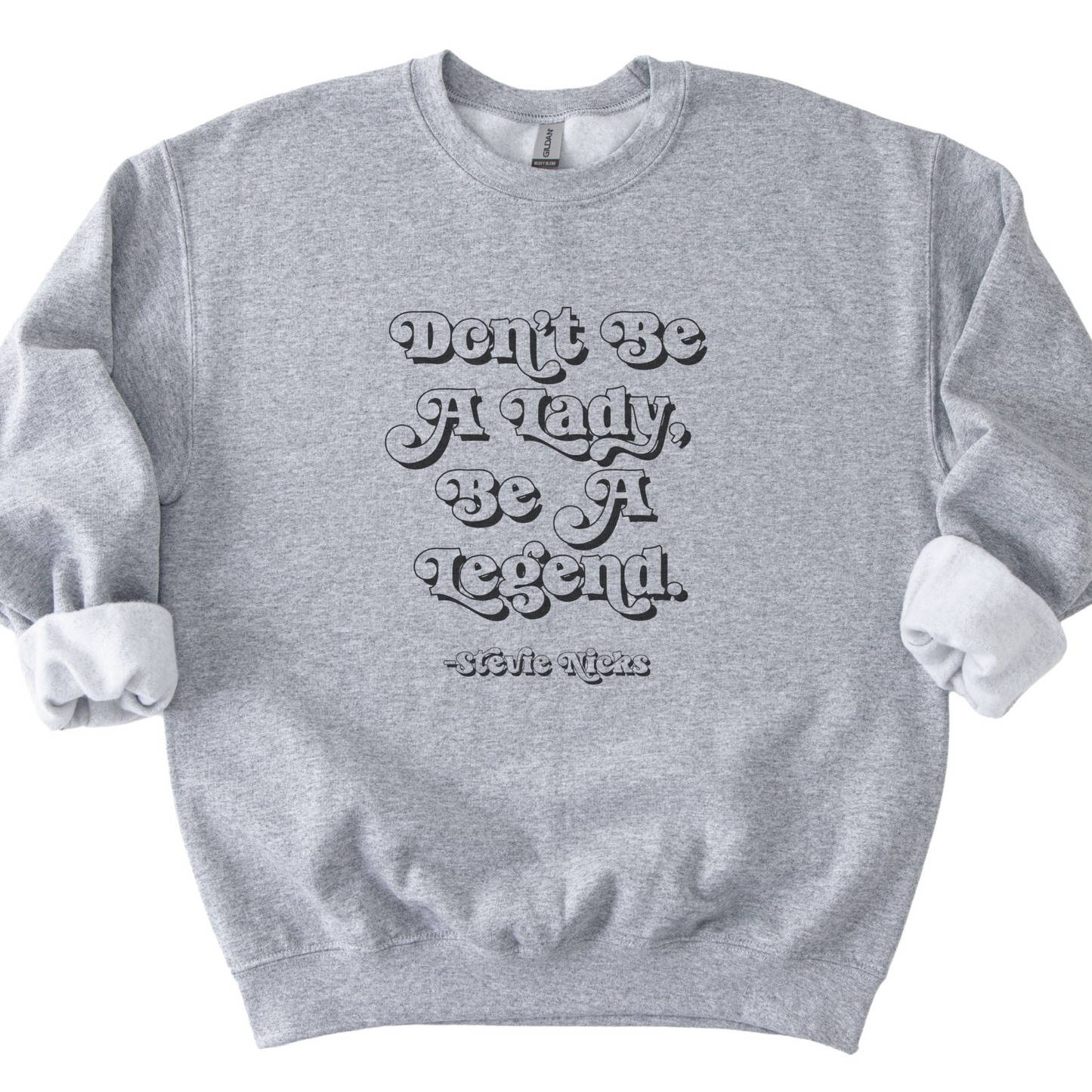 Don't Be A Lady, Be A Legend Sweatshirt