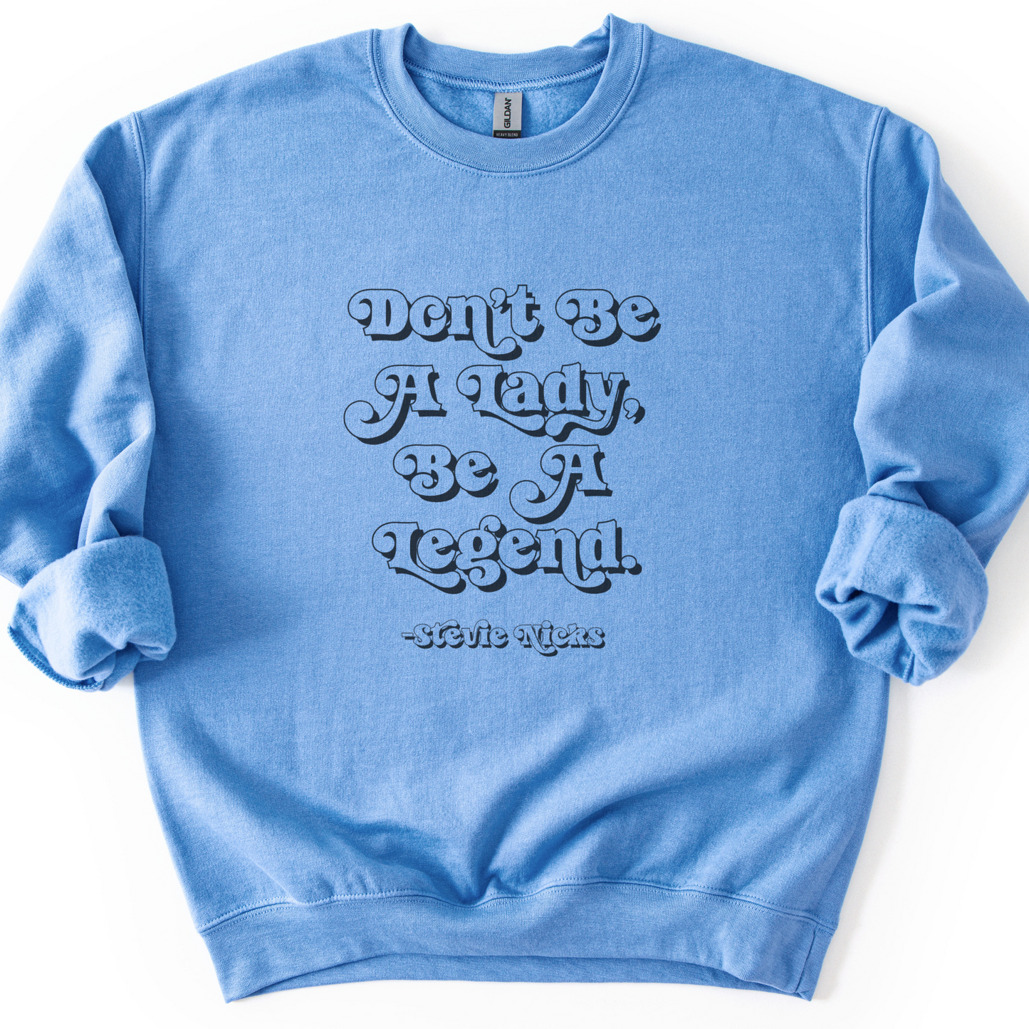 Don't Be A Lady, Be A Legend Sweatshirt