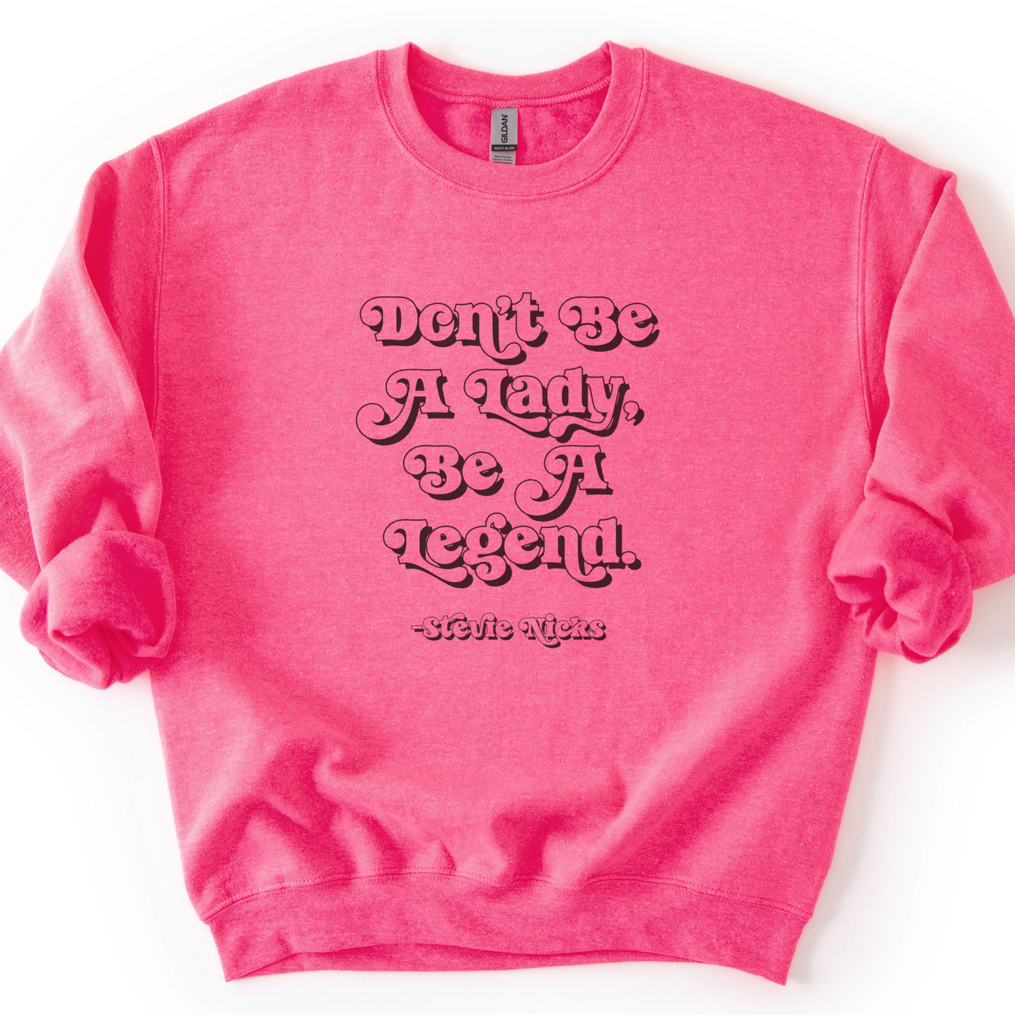 Don't Be A Lady, Be A Legend Sweatshirt