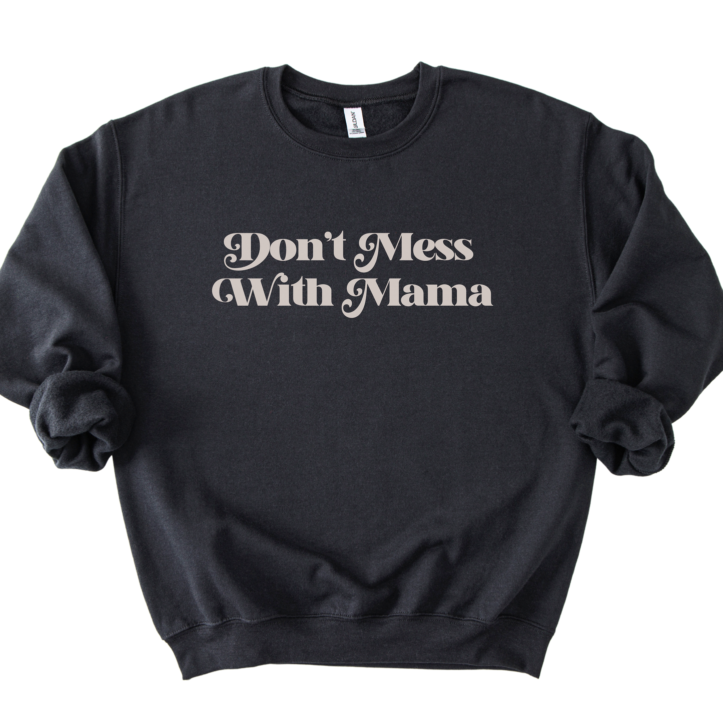 Don't Mess With Mama Sweatshirt