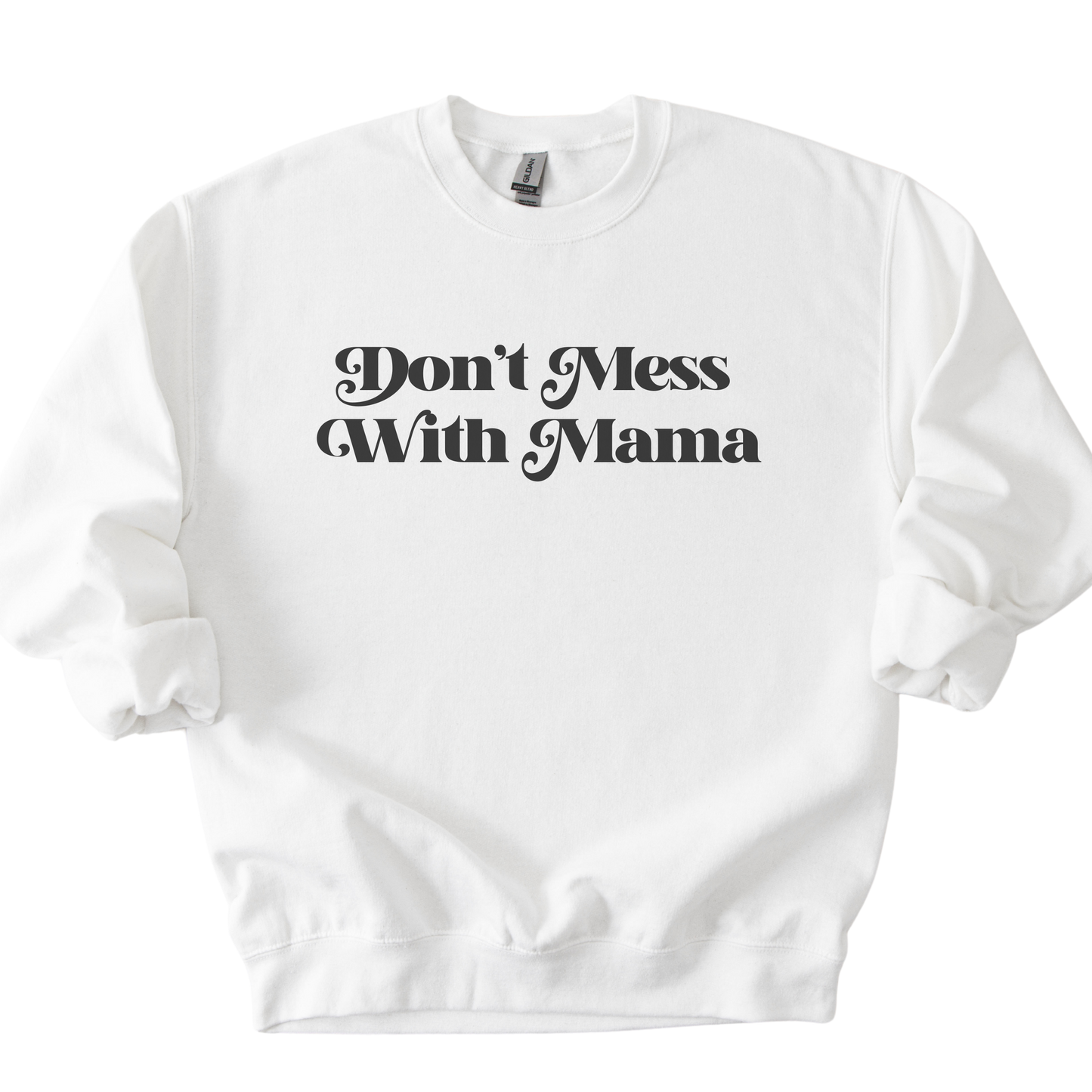 Don't Mess With Mama Sweatshirt