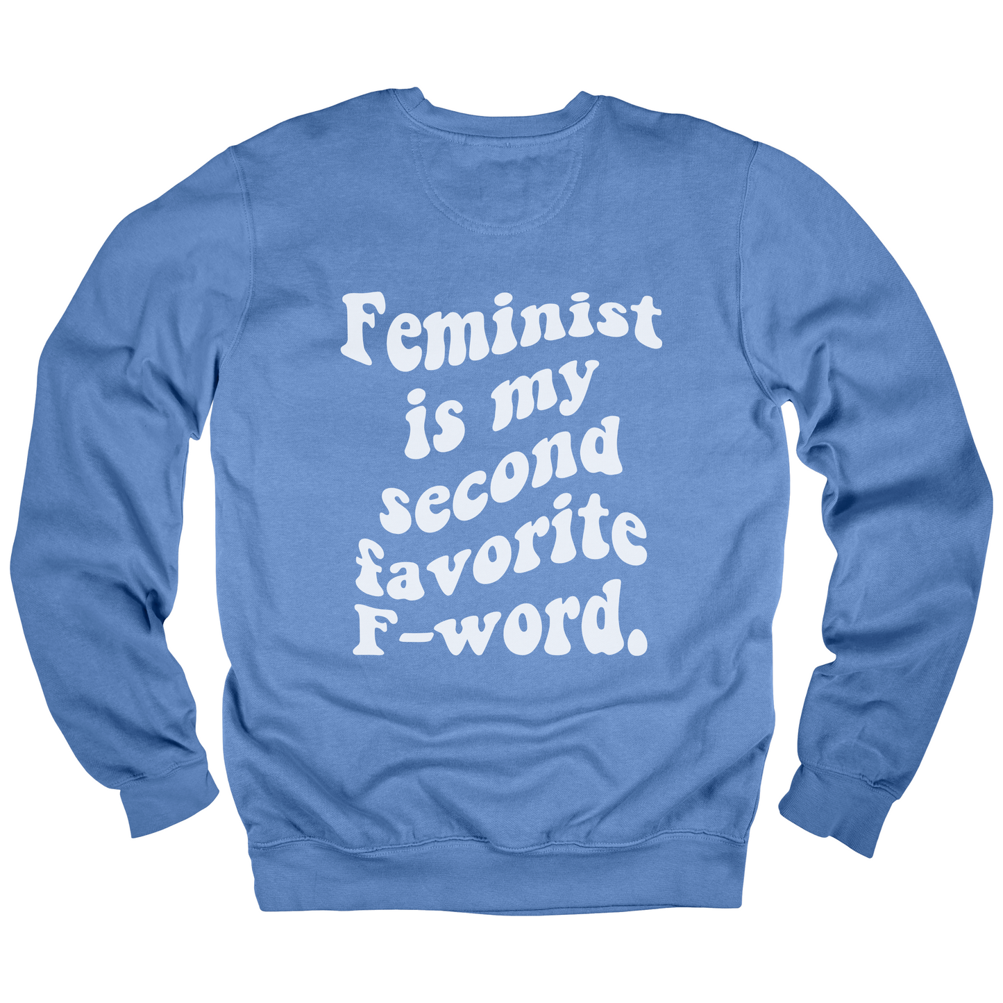 Feminist Is My Second Favorite F-Word Sweatshirt