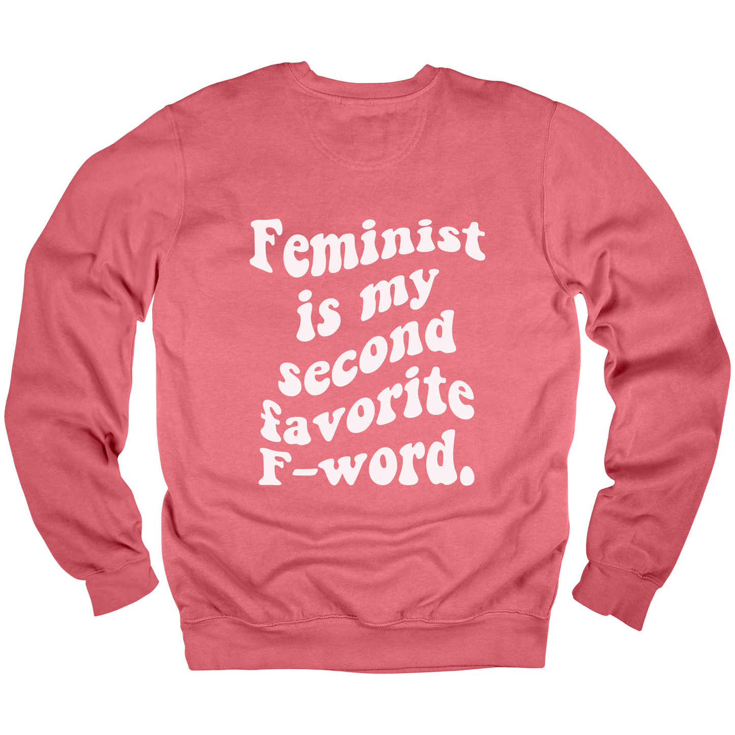 Feminist Is My Second Favorite F-Word Sweatshirt
