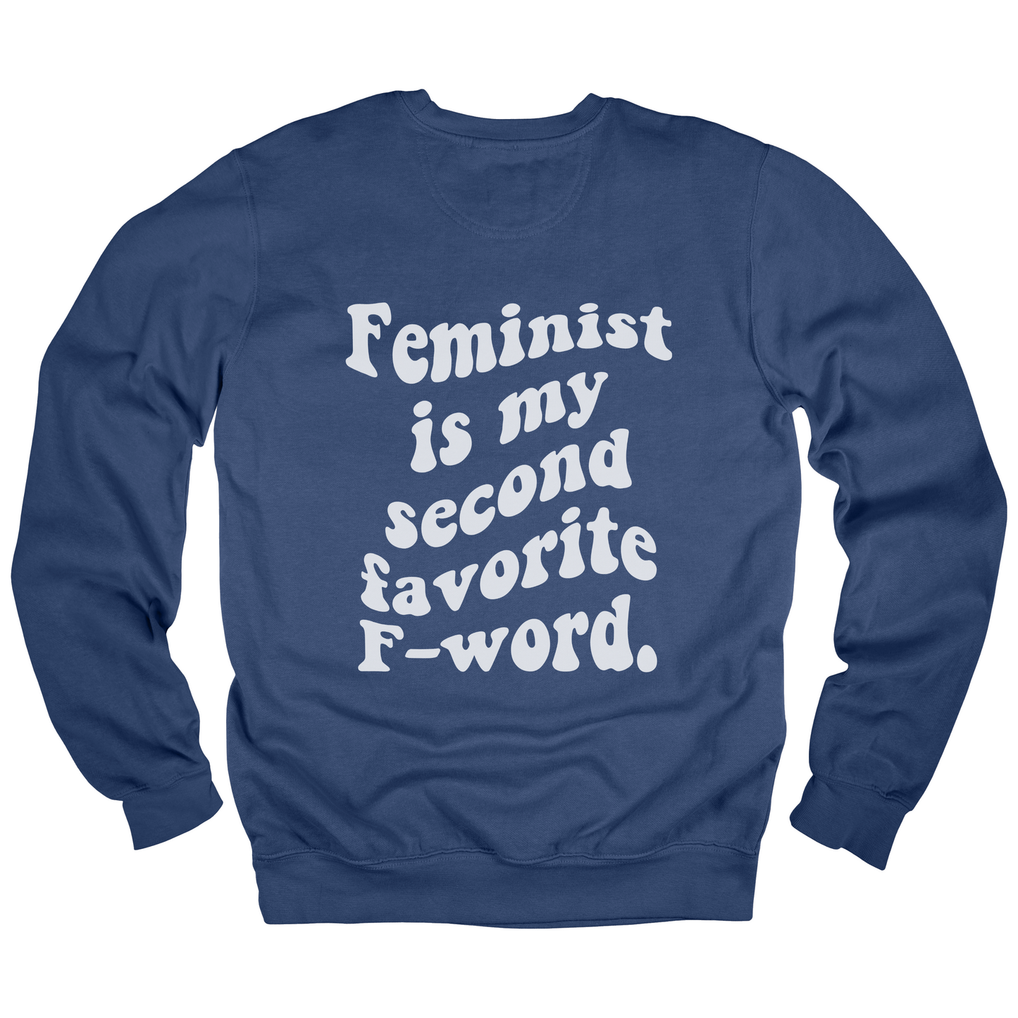 Feminist Is My Second Favorite F-Word Sweatshirt