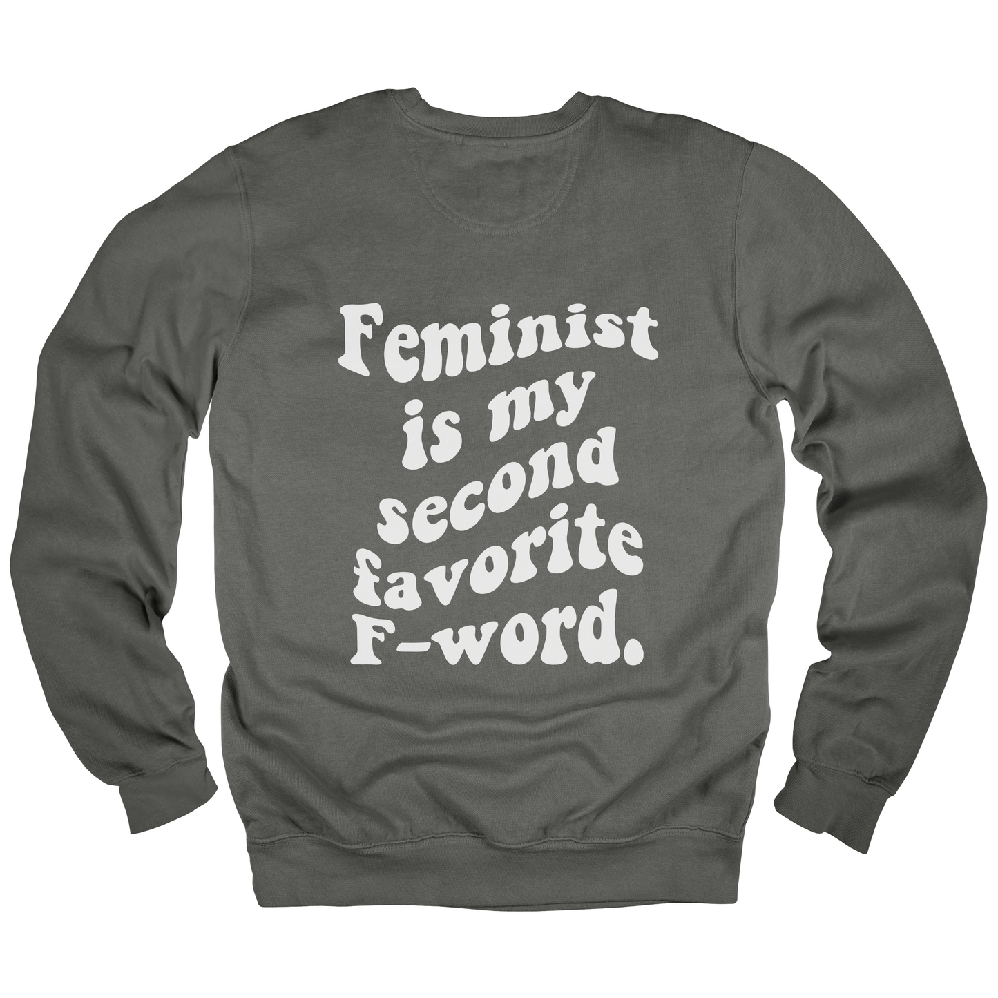 Feminist Is My Second Favorite F-Word Sweatshirt