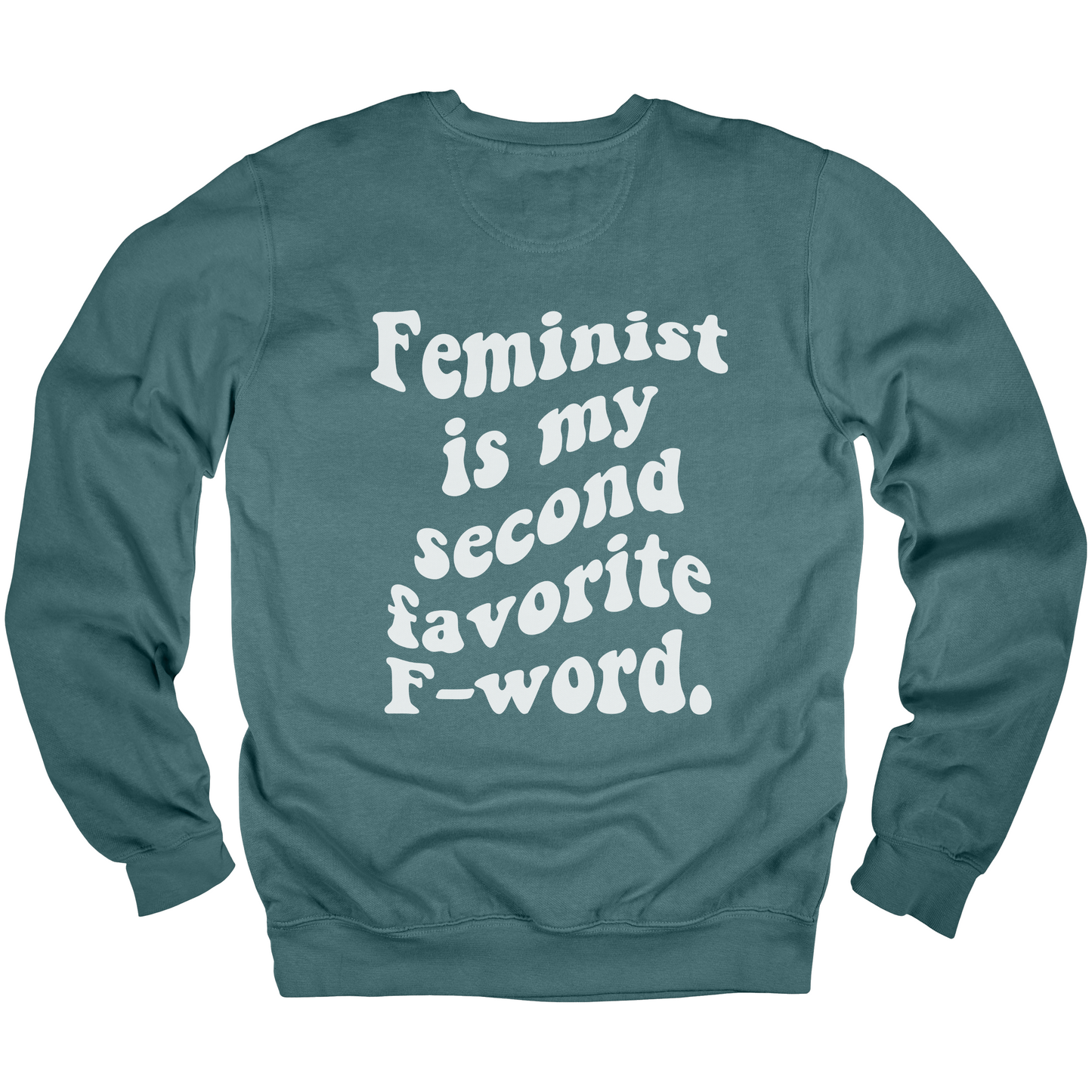 Feminist Is My Second Favorite F-Word Sweatshirt