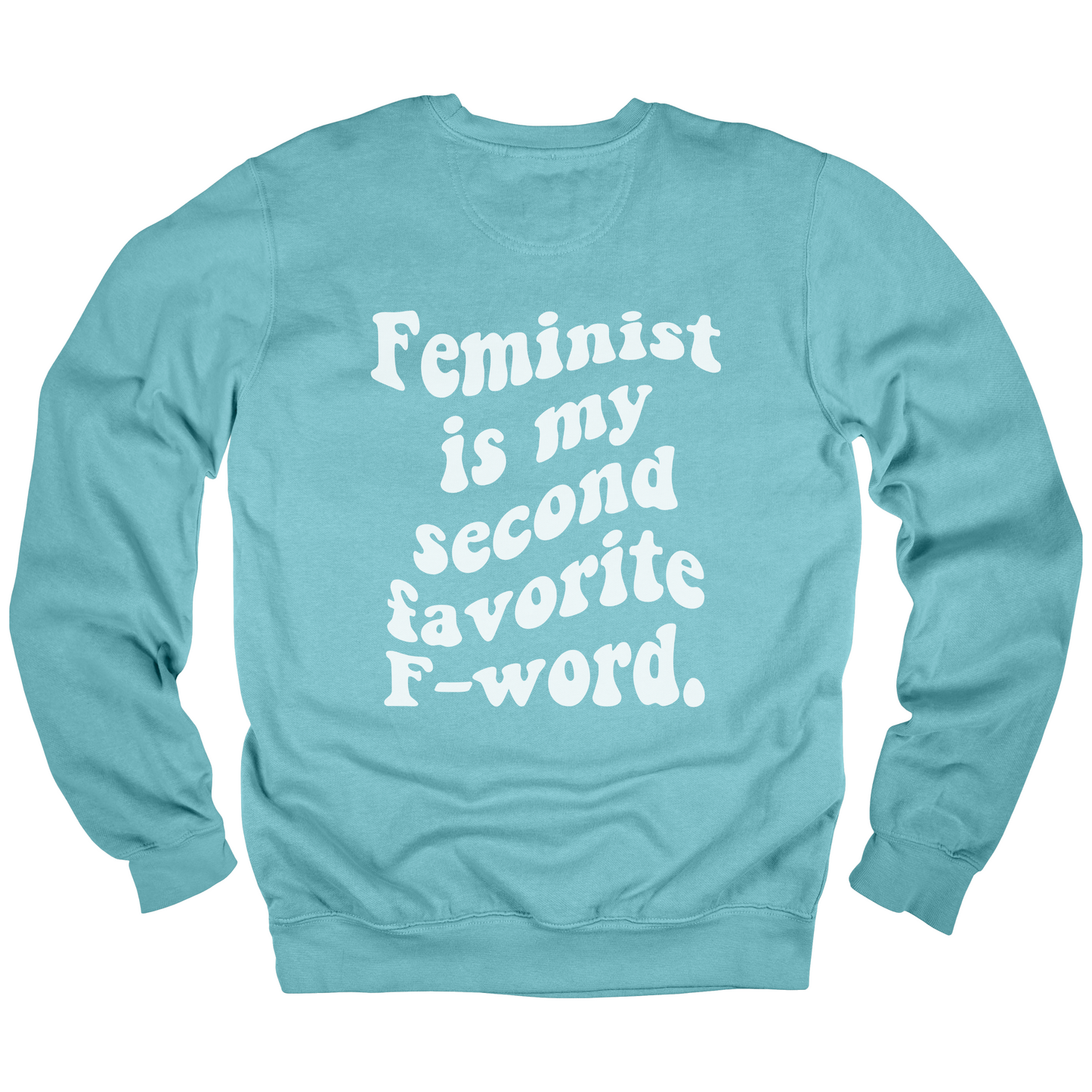 Feminist Is My Second Favorite F-Word Sweatshirt