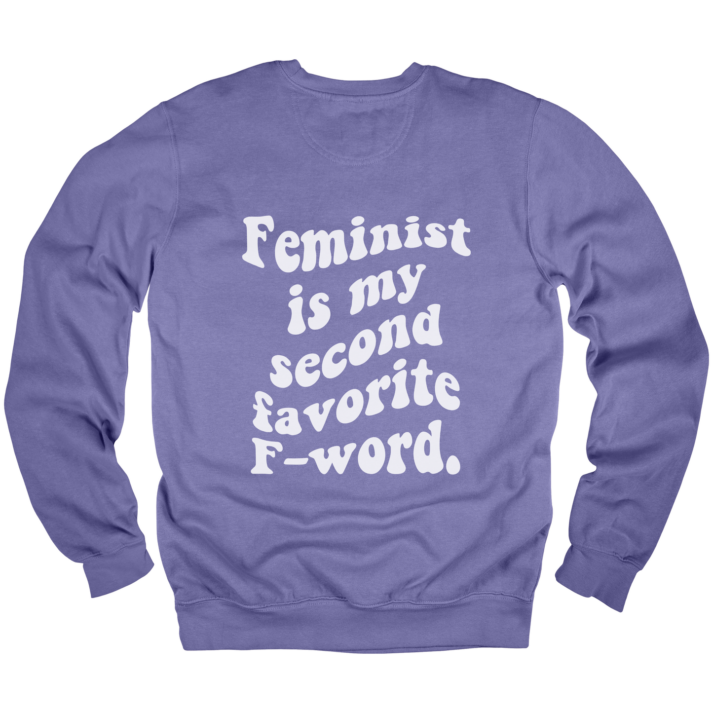 Feminist Is My Second Favorite F-Word Sweatshirt