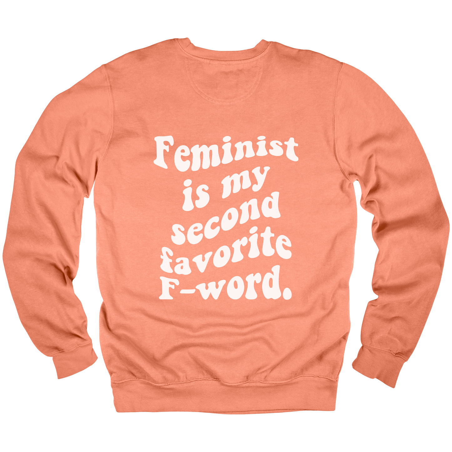 Feminist Is My Second Favorite F-Word Sweatshirt