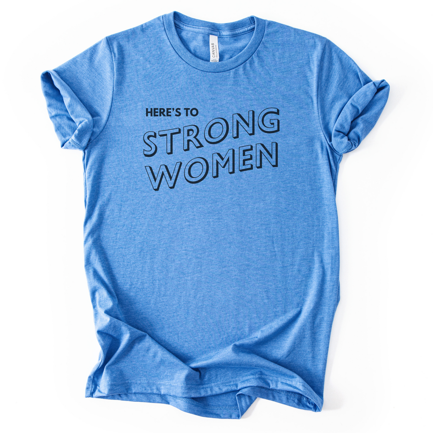 Here's To Strong Women T-Shirt