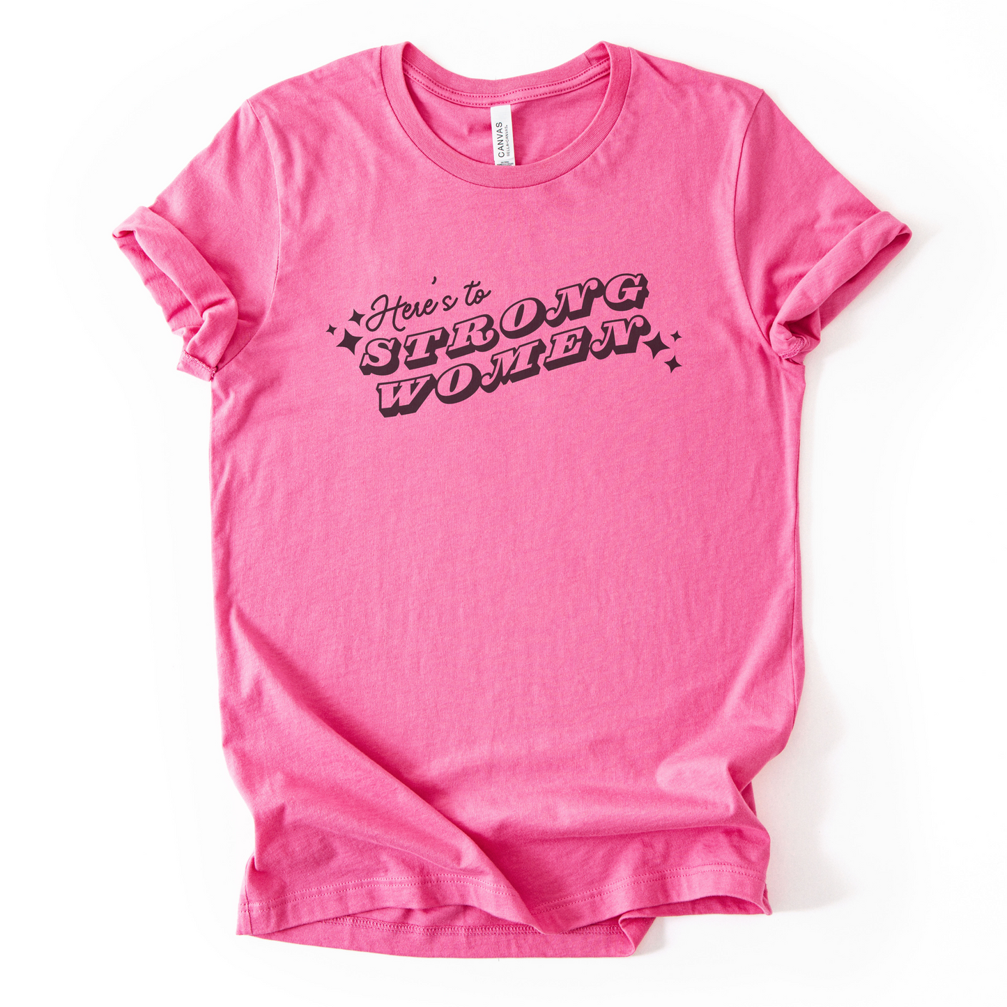Here's To Strong Women T-Shirt