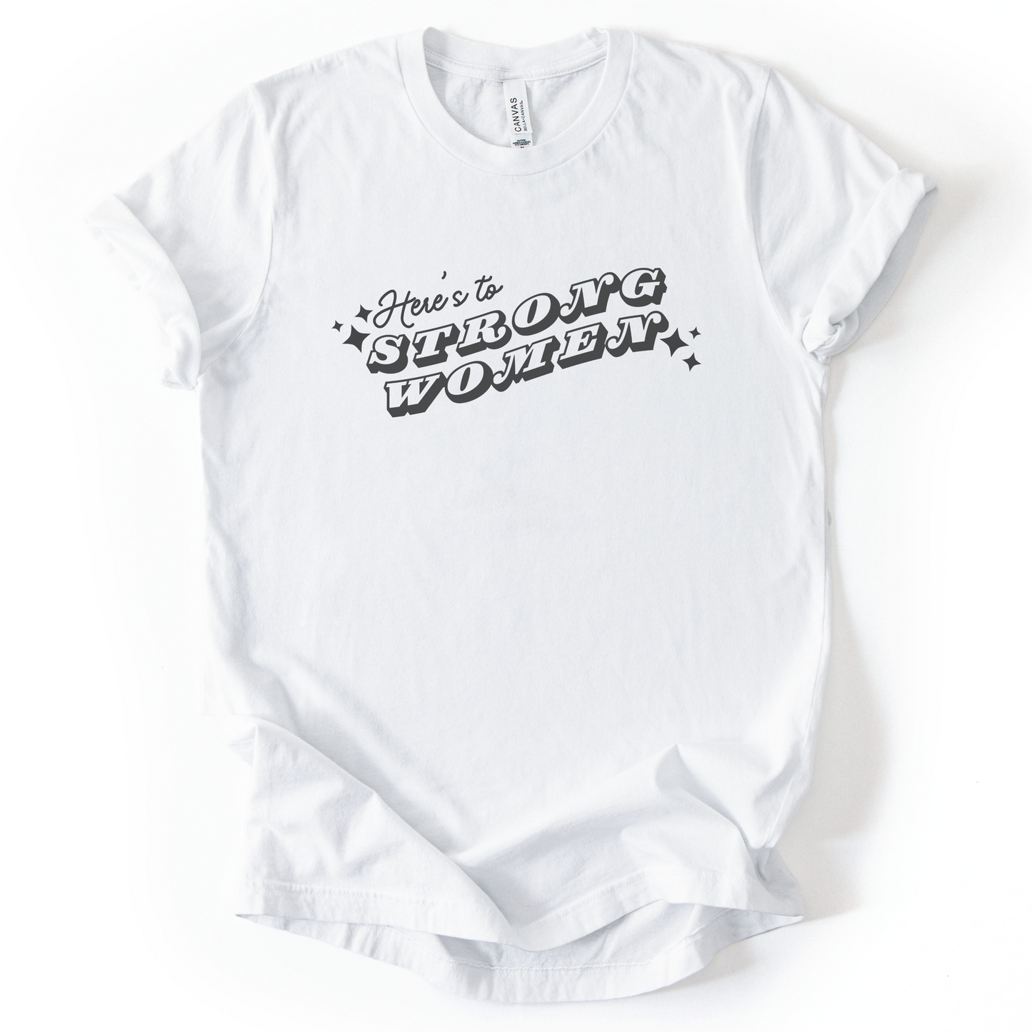 Here's To Strong Women T-Shirt