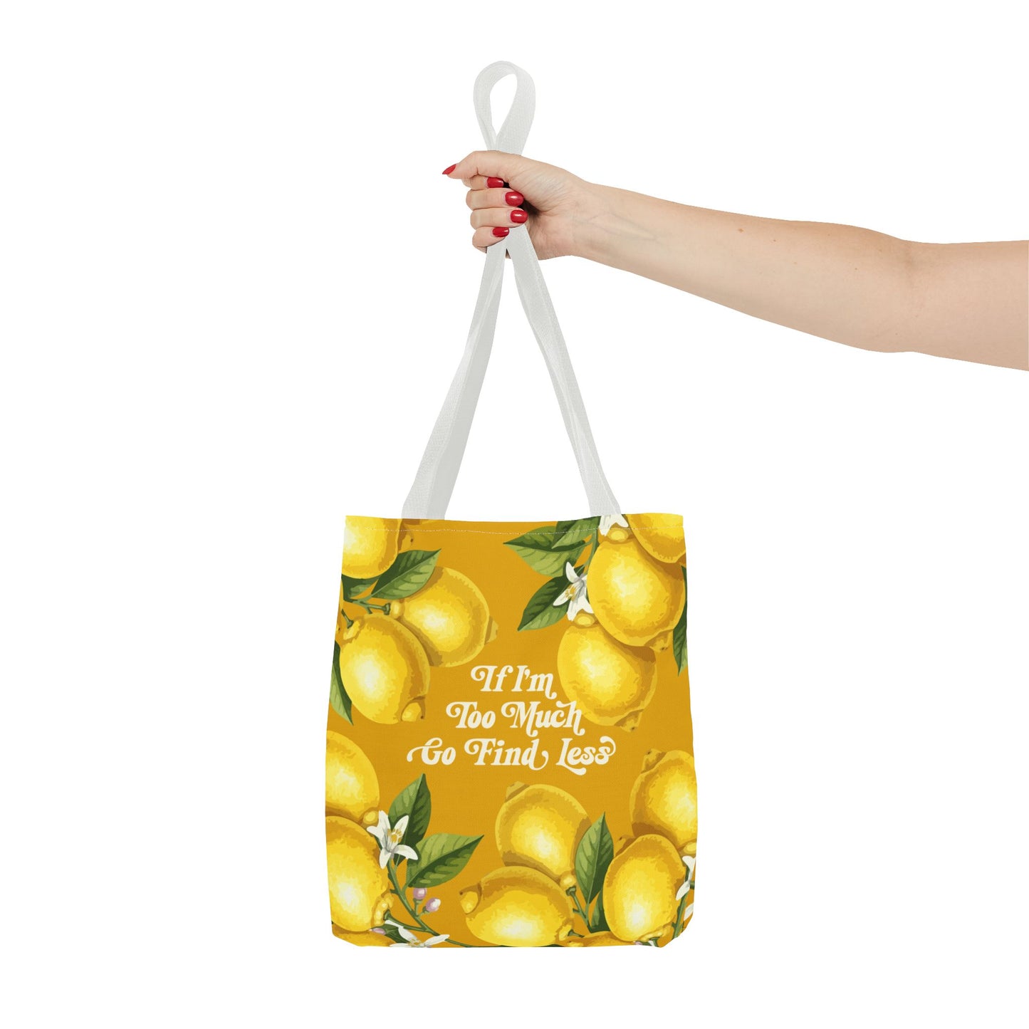 If I'm Too Much Go Find Less Lemons & Blossoms | Reusable Tote Bag