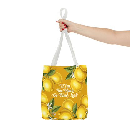 If I'm Too Much Go Find Less Lemons & Blossoms | Reusable Tote Bag