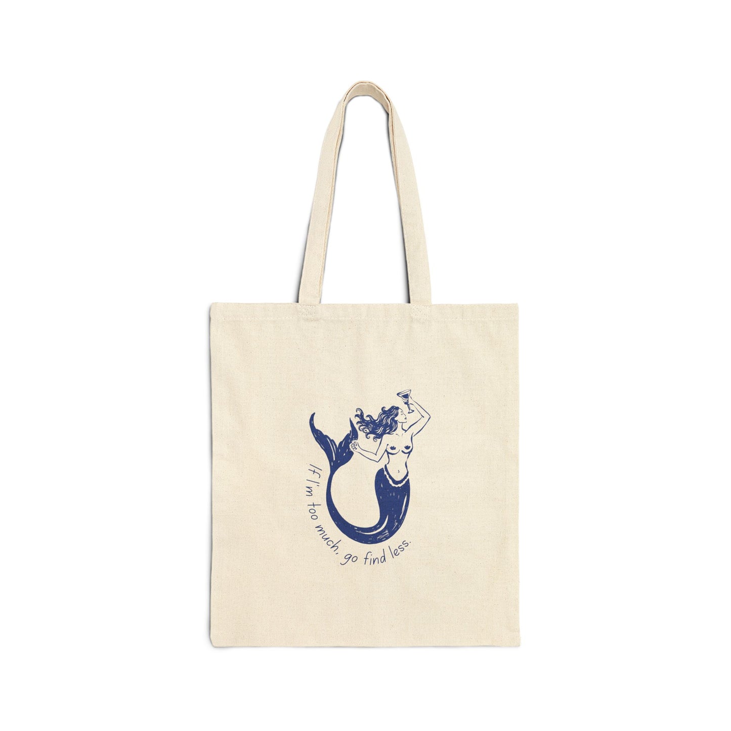 If I'm Too Much, Go Find Less Mermaid | Reusable Cotton Canvas Tote Bag
