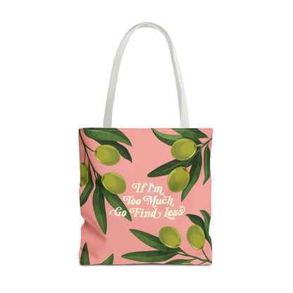 If I'm Too Much Go Find Less Olive Branch | Reusable Tote Bag