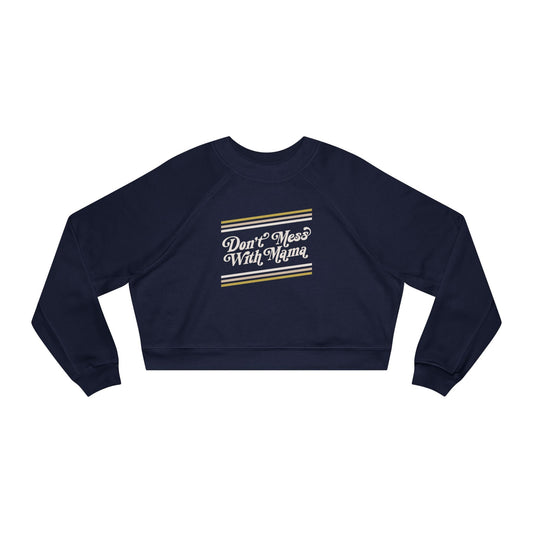 Don't Mess With Mama | Cropped Fleece Sweatshirt