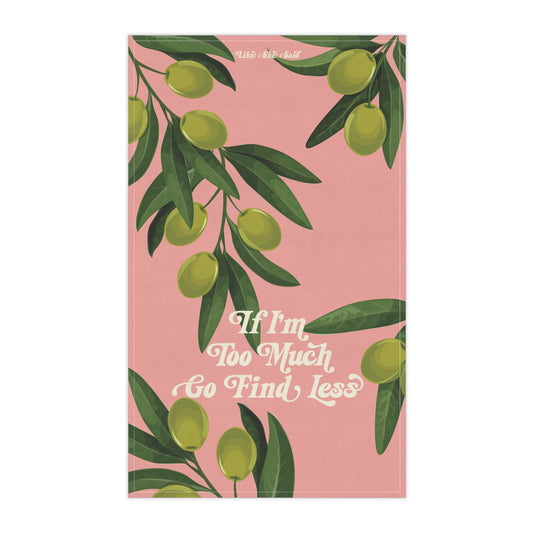 If I'm Too Much, Find Less Olive Branch | Kitchen Tea Towel