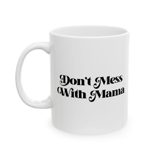 Don't Mess With Mama Coffee Mug