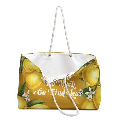 If I'm Too Much Go Find Less Lemons and Blossoms | Weekender Bag