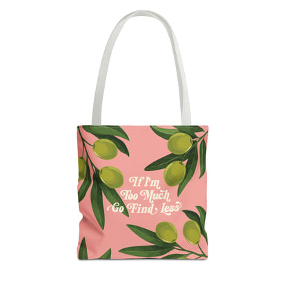 If I'm Too Much Go Find Less Olive Branch | Reusable Tote Bag
