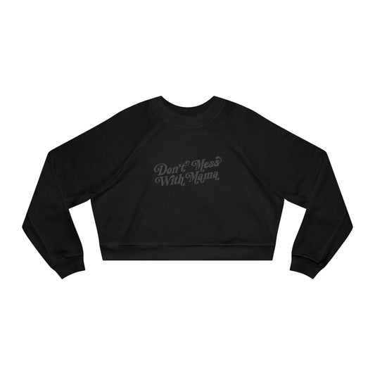 Don't Mess With Mama | Cropped Fleece Sweatshirt