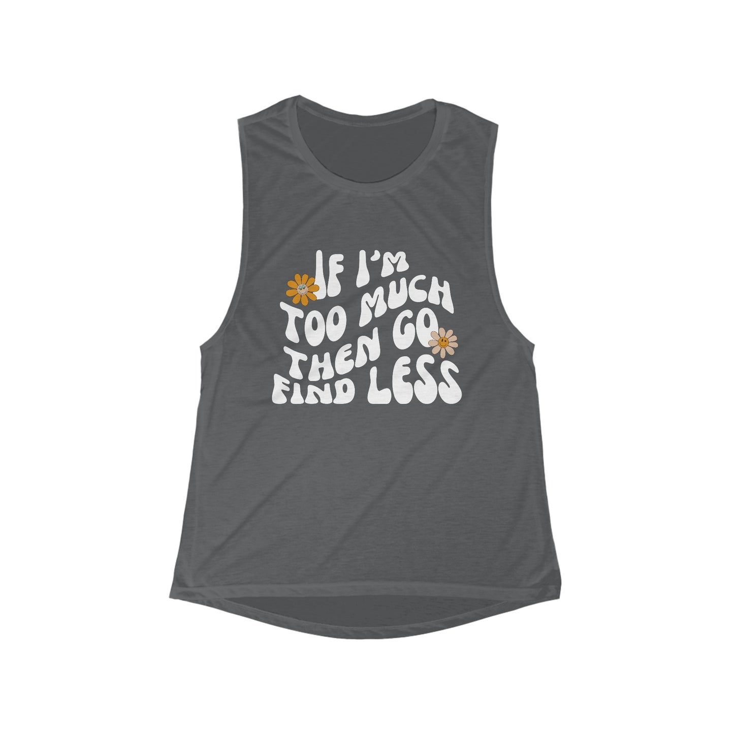 If Im Too Much Then Go Find Less Women's Muscle Tank