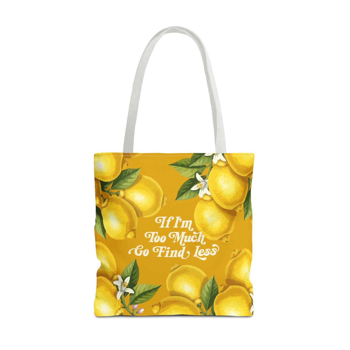 If I'm Too Much Go Find Less Lemons & Blossoms | Reusable Tote Bag