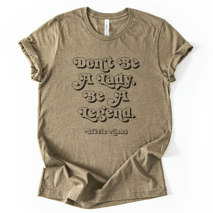 Don't Be A Lady, Be A Legend T-Shirt