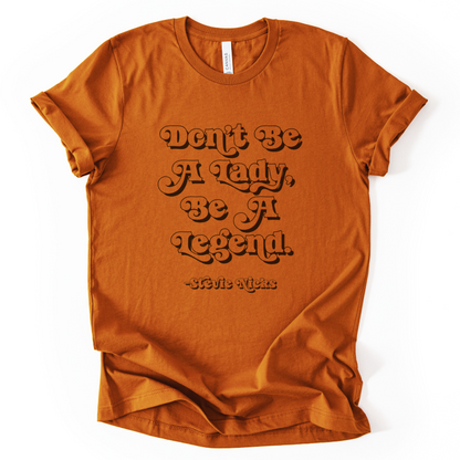 Don't Be A Lady, Be A Legend T-Shirt