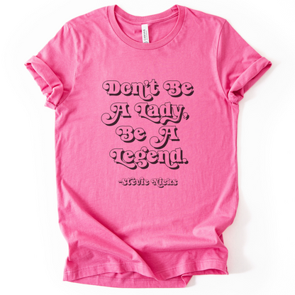 Don't Be A Lady, Be A Legend T-Shirt