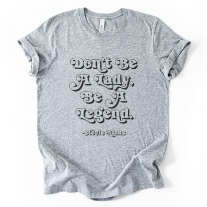 Don't Be A Lady, Be A Legend T-Shirt