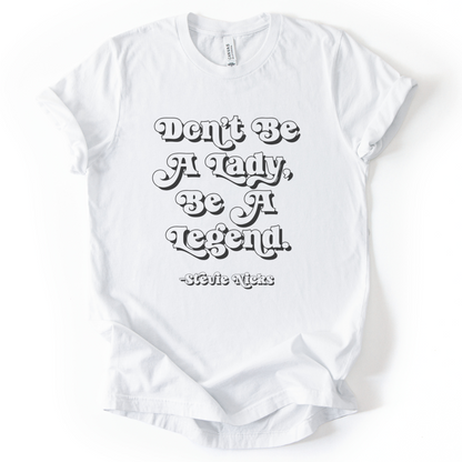 Don't Be A Lady, Be A Legend T-Shirt