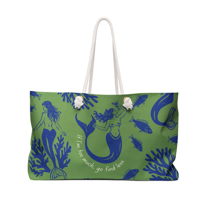 If I'm Too Much Go Find Less Mermaid Party | Weekender Bag