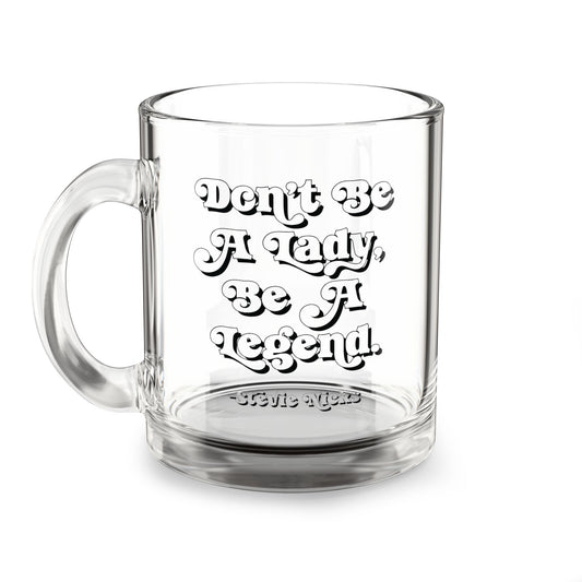 Don't Be A Lady, Be A Legend Stevie Nicks Quote | Glass Coffee Mug