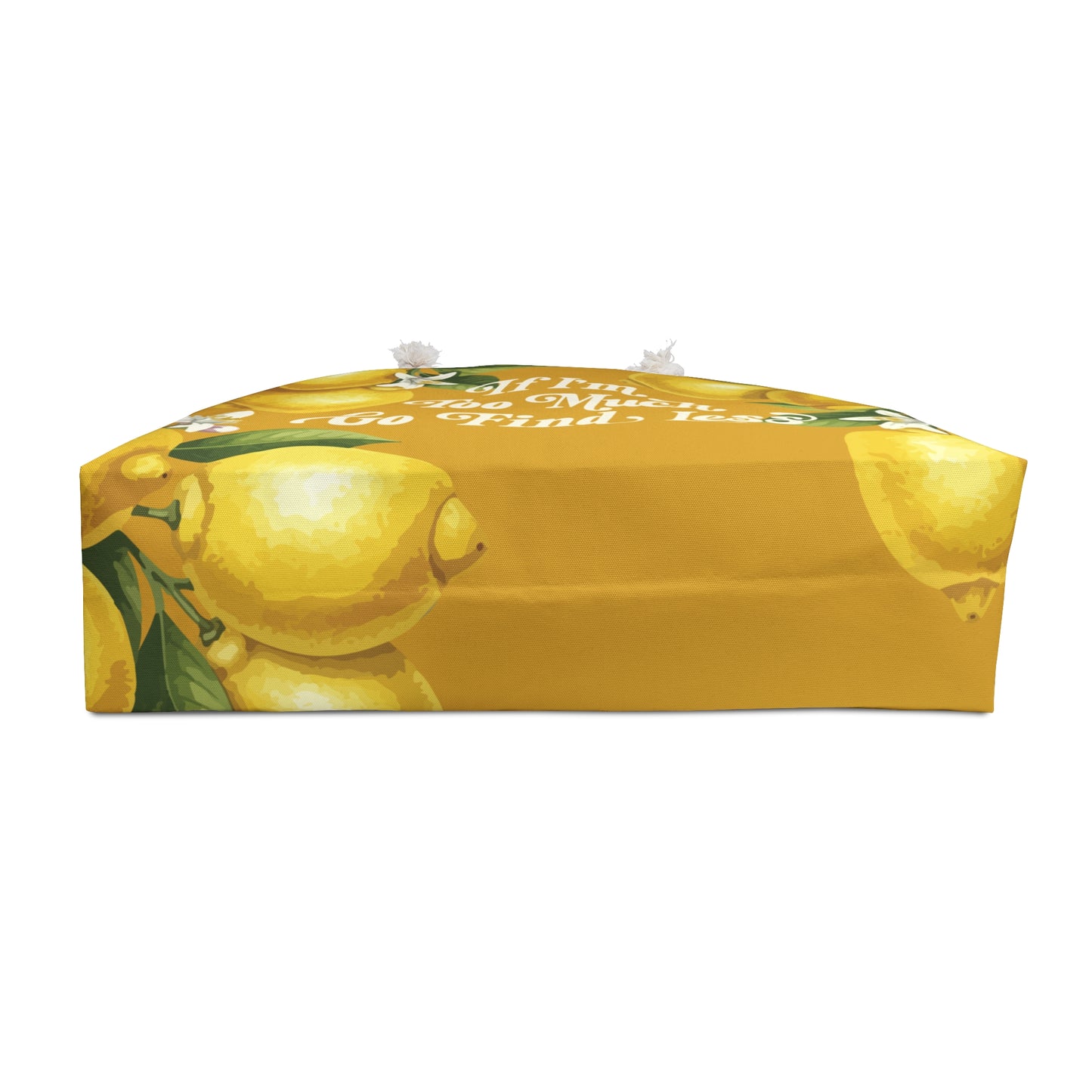 If I'm Too Much Go Find Less Lemons and Blossoms | Weekender Bag