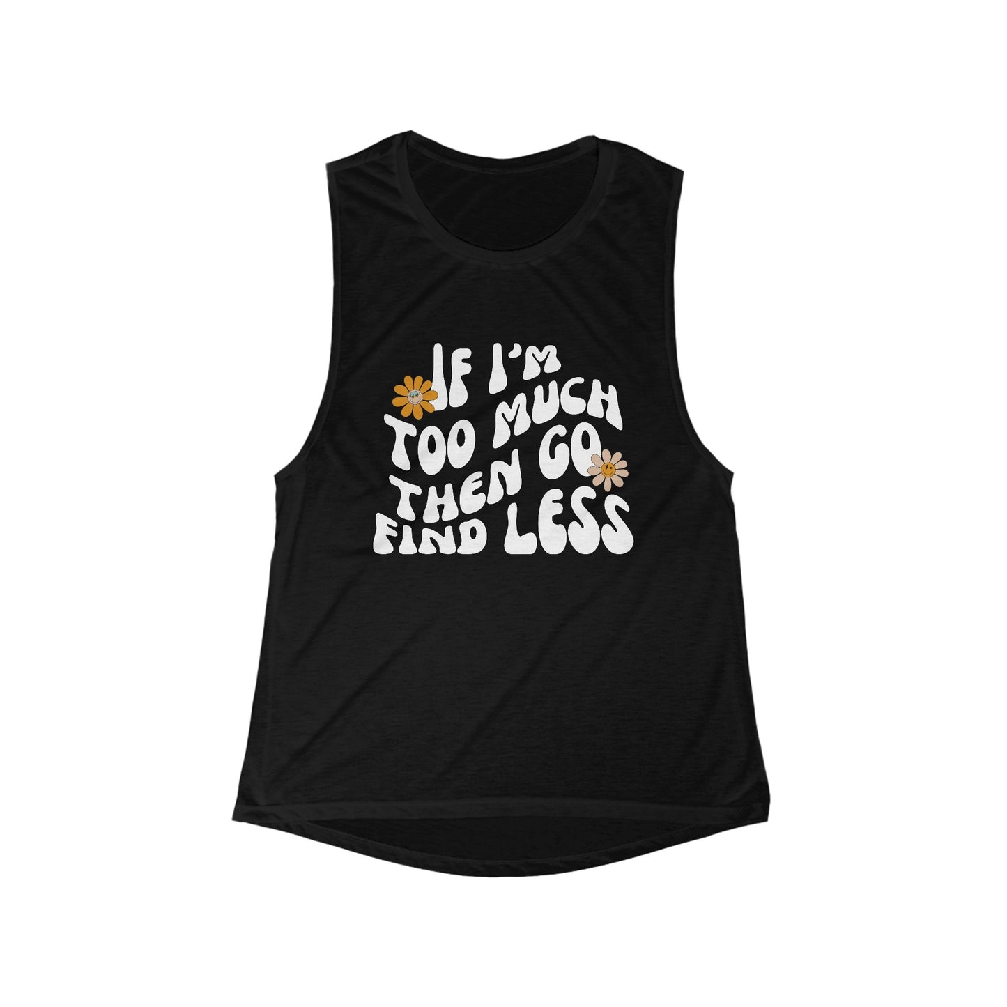 If Im Too Much Then Go Find Less Women's Muscle Tank