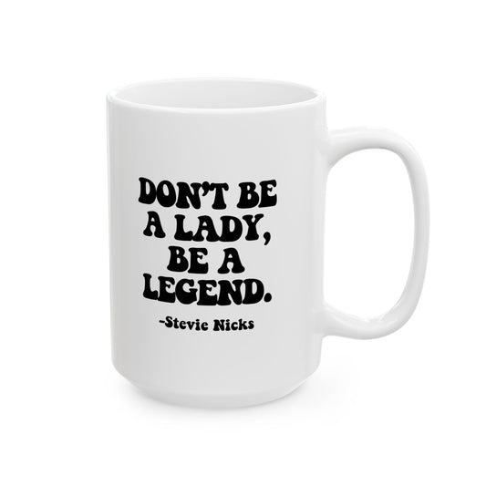 Don't Be A Lady, Be A Legend Coffee Mug