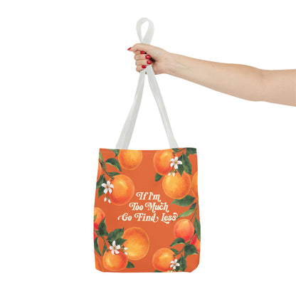 If I'm Too Much Go Find Less Oranges & Blossoms | Reusable Tote Bag