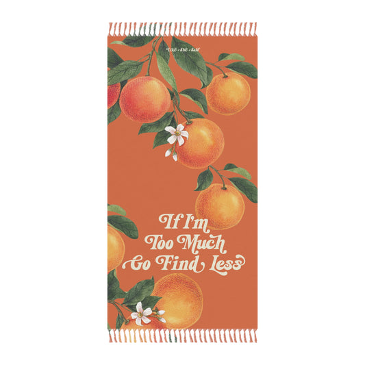 If I'm Too Much Go Find Less Oranges & Blossoms Boho Beach Towel