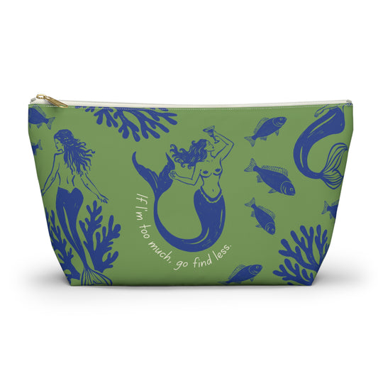 If I'm Too Much, Go Find Less Mermaid Party | T-Bottom Accessory Bag