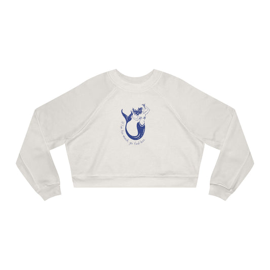 If I'm Too Much, Go Find Less Mermaid | Cropped Fleece Pullover