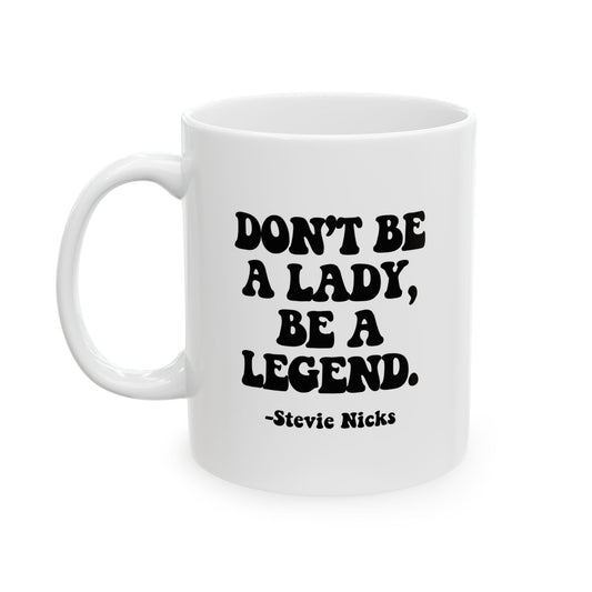 Don't Be A Lady, Be A Legend Coffee Mug
