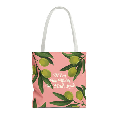 If I'm Too Much Go Find Less Olive Branch | Reusable Tote Bag