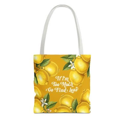 If I'm Too Much Go Find Less Lemons & Blossoms | Reusable Tote Bag