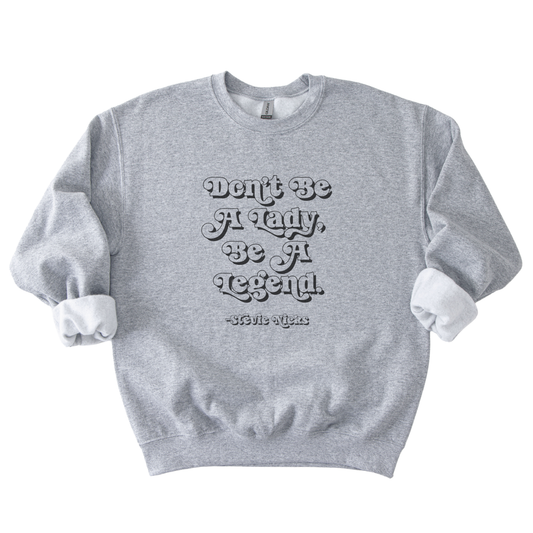 Don't Be A Lady, Be A Legend Sweatshirt