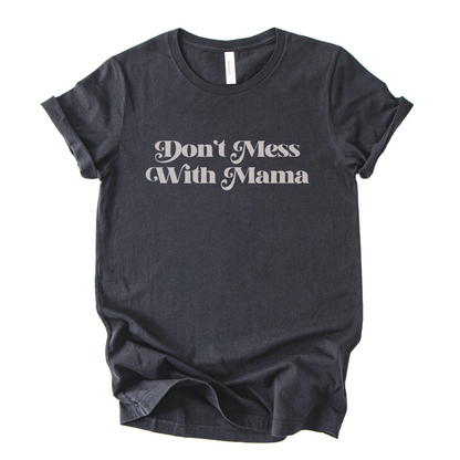 Don't Mess With Mama T-Shirt