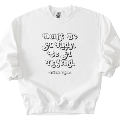 Don't Be A Lady, Be A Legend Sweatshirt