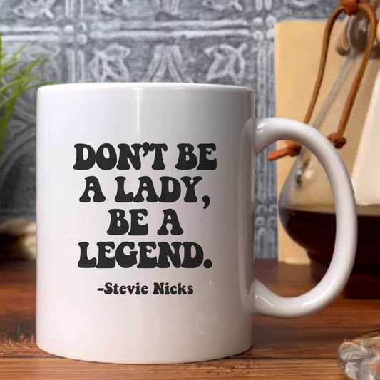 Don't Be A Lady, Be A Legend Coffee Mug